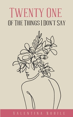 Twenty One Of The Things I Don't Say by Nobile, Valentina