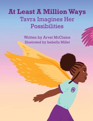 At Least A Million Ways: Tarva Imagines Her Possibilities by McClaine, Arvat