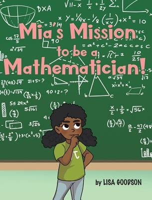 Mia's Mission to be a Mathematician! by Goodson, Lisa