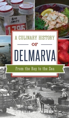 Culinary History of Delmarva: From the Bay to the Sea by Badger, Curtis J.