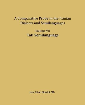 Tati Semilanguage: A comparative Probe in The Iranian Dialects and Semi-languages by Shakibi, Jami Gilani