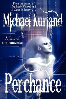 Perchance: A Tale of the Paraverse by Kurland, Michael