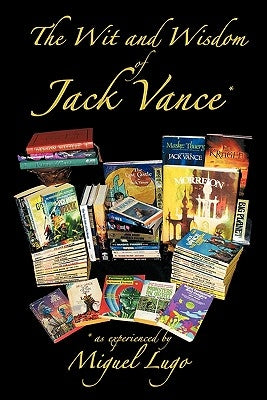 The Wit and Wisdom of Jack Vance *: * as Experienced by Miguel Lugo by Lugo, Miguel