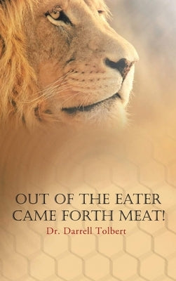 Out of the Eater Came Forth Meat! by Tolbert, Darrell