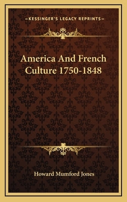 America And French Culture 1750-1848 by Jones, Howard Mumford