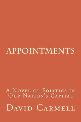 Appointments: A Novel of Life in Our Nation's Capital by Carmell, David