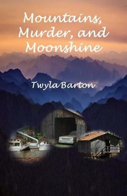 Mountains, Murder, and Moonshine by Barton, Twyla