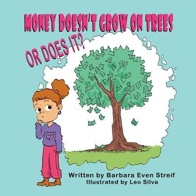 Money Doesn't Grow on Trees, Or Does It? by Streif, Barbara Even