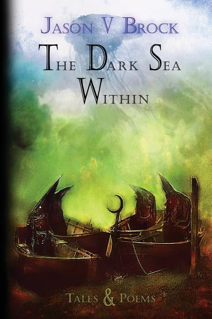 The Dark Sea Within: Tales and Poems by Brock, Jason V.