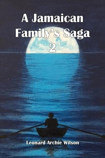 A Jamaican Family's Saga 2 by Wilson, Leonard Archie