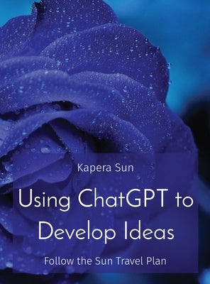 Using ChatGPT to Develop Ideas: Follow the Sun Travel Plan by Sun, Kapera