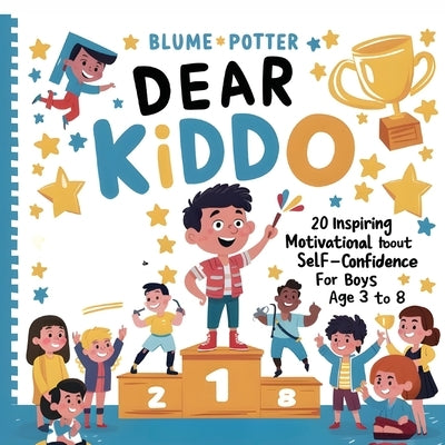 Dear Kiddo: 20 Inspiring and Motivational Stories about Self-Confidence for Boys age 3 to 8 by Potter, Blume