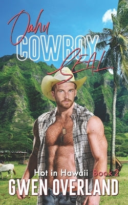 Oahu Cowboy SEAL: Hot in Hawaii, Book 2 by Overland, Gwen