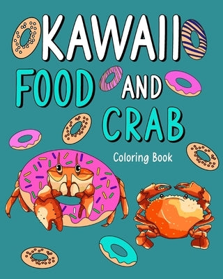 Kawaii Food and Crab Coloring Book: Activity Relaxation, Painting Menu Cute, and Animal Pictures Pages by Paperland