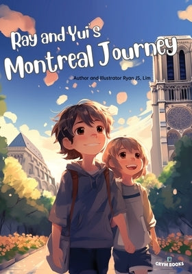 Ray and Yui's Montreal Journey: Brotherhood sprouting in Canada by Lim, Ryan Js