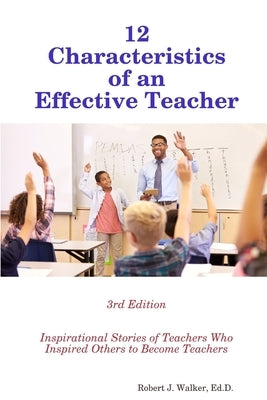 12 Characteristics of an Effective Teacher by Walker, Robert J.