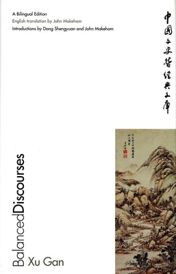 Balanced Discourses: A Bilingual Edition by Xu, Gan