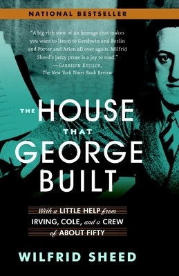 The House That George Built: With a Little Help from Irving, Cole, and a Crew of about Fifty by Sheed, Wilfrid