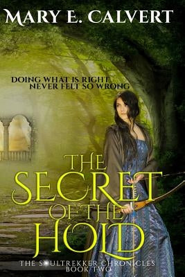 The Secret of the Hold: Book Two of the Soultrekker Chronicles by Calvert, Mary E.