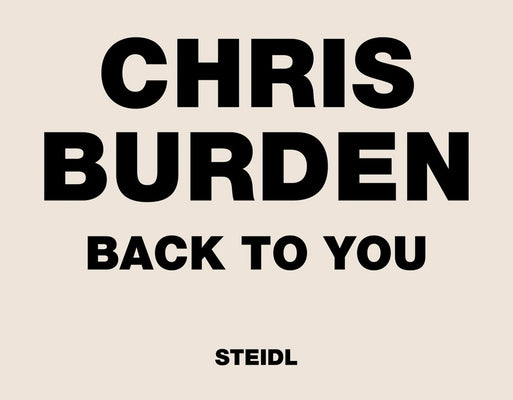 Chris Burden: Back to You by Burden, Chris