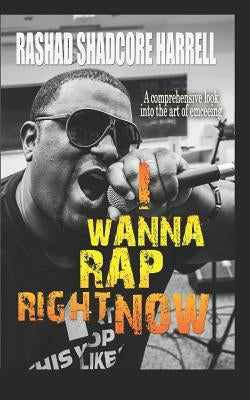 I Wanna Rap Right Now! by Harrell, Rashad Shadcore