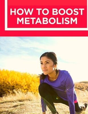 How to Boost Your Metabolism: Learn How Build Muscle, Weight Loss, and Increase Your Energy: Learn How Build Muscle, Weight Loss, and Increase Your by Fried