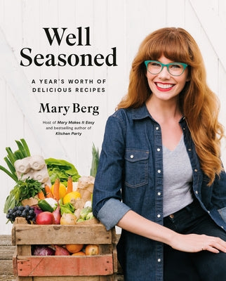 Well Seasoned: A Year's Worth of Delicious Recipes by Berg, Mary