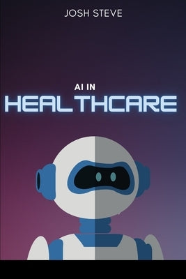 AI In Healthcare by Steve, Josh