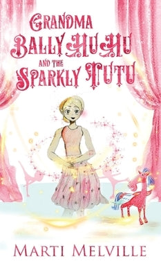 Grandma BallyHuHu and the Sparkly TuTu by Melville, Marti