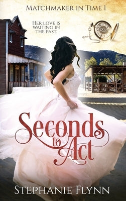 Seconds to Act: A Time Travel Romance by Flynn, Stephanie