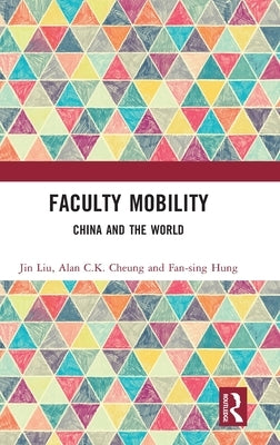 Faculty Mobility: China and the World by Liu, Jin