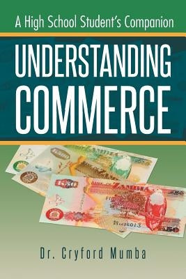 Understanding Commerce: A High School Student's Companion by Mumba, Cryford