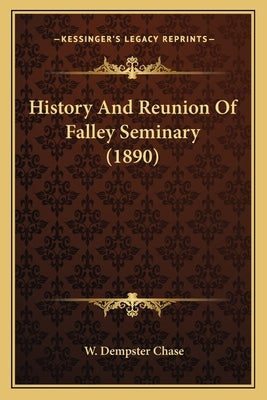 History And Reunion Of Falley Seminary (1890) by Chase, W. Dempster