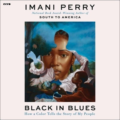 Black in Blues: How a Color Tells the Story of My People by Perry, Imani