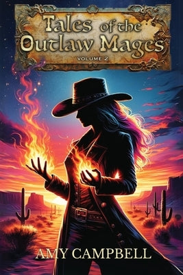 Tales of the Outlaw Mages Volume 2 by Campbell, Amy