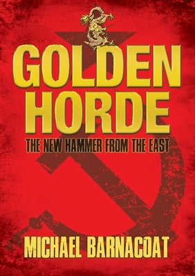 The Golden Horde: The New Hammer from the East by Barnacoat, Michael