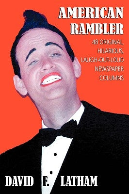 American Rambler: 48 Original, Hilarious, Laugh-Out-Loud Newspaper Columns by Latham, David F.