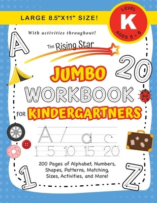 The Rising Star Jumbo Workbook for Kindergartners: (Ages 5-6) Alphabet, Numbers, Shapes, Sizes, Patterns, Matching, Activities, and More! (Large 8.5x1 by Dick, Lauren