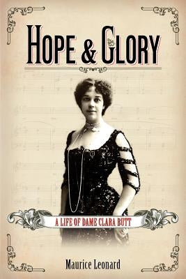 Hope and Glory: A Life of Dame Clara Butt by Leonard, Maurice