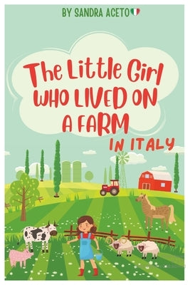 The Little Girl Who Lived on a Farm in Italy by Aceto, Sandra