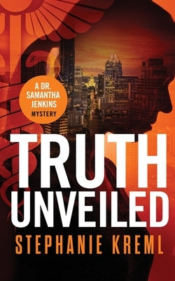 Truth Unveiled: A Medical Murder Mystery by Kreml, Stephanie