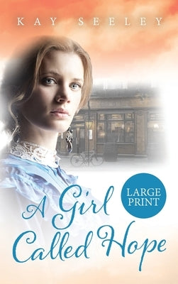 A Girl Called Hope: Large Print Edition by Seeley, Kay