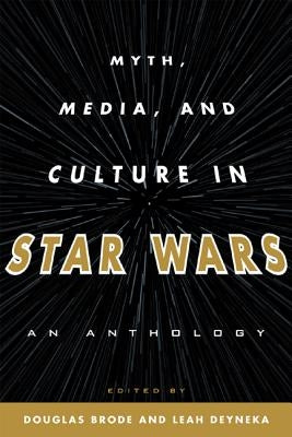 Myth, Media, and Culture in Star Wars: An Anthology by Brode, Douglas