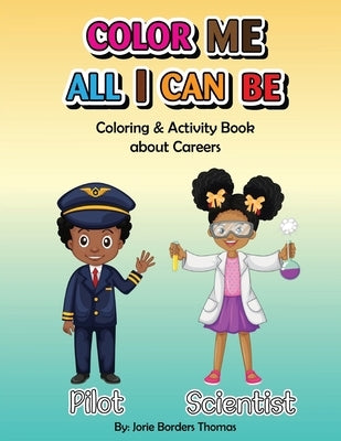 Color Me All I Can Be: Coloring & Activity Book About Careers by Borders Thomas, Jorie