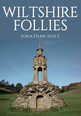 Wiltshire Follies by Holt, Jonathan