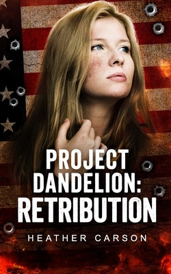 Project Dandelion: Retribution by Carson, Heather