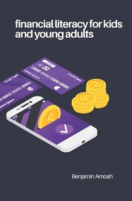 Financial literacy for kids and young adults by Amoah, Benjamin