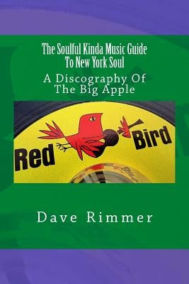 The Soulful Kinda Music Guide To New York Soul by Rimmer, Dave