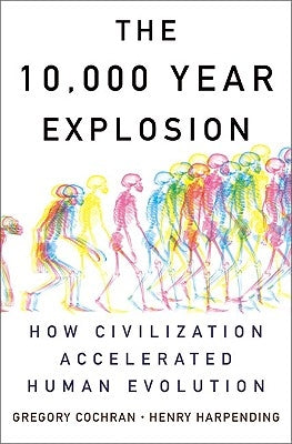 The 10,000 Year Explosion: How Civilization Accelerated Human Evolution by Cochran, Gregory