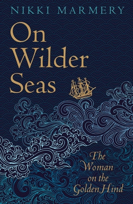 On Wilder Seas: The Woman on the Golden Hind by Marmery, Nikki